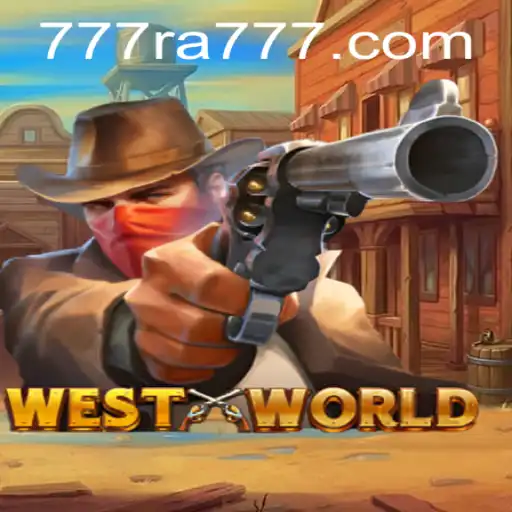 Exploring WestWorld: Dive into the Amazing Universe of RA777